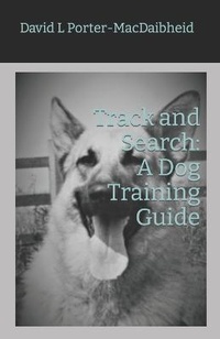 Abbildung von: Track and Search: A Dog Training Guide - D L Porter-MacDaibheid