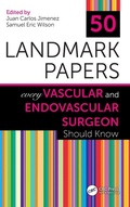Cover: 50 Landmark Papers Every Vascular and Endovascular Surgeon Should Know - CRC Press