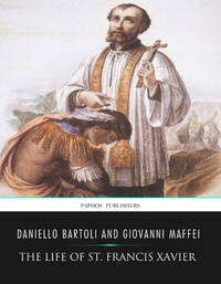 Abbildung von: The Life of St. Francis Xavier - Charles River Editors