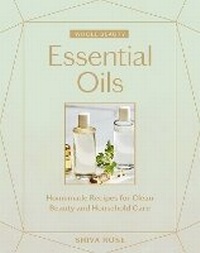 Abbildung von: Whole Beauty: Essential Oils - Artisan Books