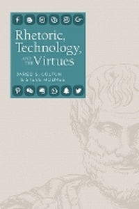 Enlarge image Cover: Rhetoric, Technology, and the Virtues - Utah State University Press