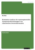 Cover: Kontrastive Analyse der suprasegmentalen Ausspracheabweichungen von chinesischen Deutschlernenden - GRIN Verlag
