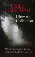 Cover: &Eacute;MILE GABORIAU Ultimate Collection: Murder Mysteries, Crime Thrillers & Detective Novels - e-artnow