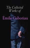 Cover: The Collected Works of &Eacute;mile Gaboriau - e-artnow