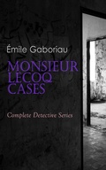 Cover: Monsieur Lecoq Cases: Complete Detective Series - e-artnow