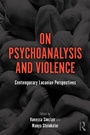 Cover: On Psychoanalysis and Violence - Routledge