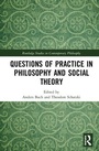 Cover: Questions of Practice in Philosophy and Social Theory - Routledge