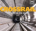 Cover: Crossrail: The Art of the Build - Crossrail Limited