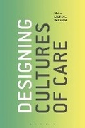 Cover: Designing Cultures of Care - Bloomsbury Visual Arts