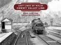 Cover: Lost Lines of Wales: Conwy Valley Line - Graffeg Limited