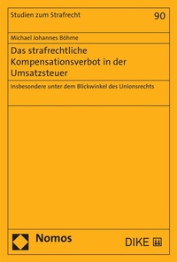 Abbildung von: Das strafrechtliche Kompensationsverbot in der Umsatzsteuer - Nomos
