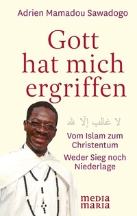 Abbildung von: Gott hat mich ergriffen - Media Maria Verlag
