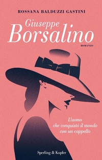 Abbildung von: Giuseppe Borsalino. L'uomo che conquistò il mondo con un cappello - Pandora;Sperling & Kupfer