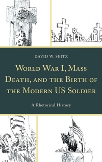 Abbildung von: World War I, Mass Death, and the Birth of the Modern US Soldier - Bloomsbury eBooks US