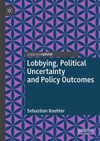 Abbildung von: Lobbying, Political Uncertainty and Policy Outcomes - Palgrave Macmillan