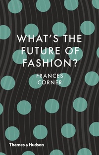 Abbildung von: What's the Future of Fashion? - Thames & Hudson Ltd