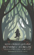 Cover: Between Worlds: Folktales of Britain & Ireland - Walker Books Ltd
