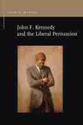 Cover: John F. Kennedy and the Liberal Persuasion - Michigan State University Press