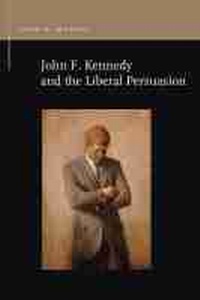 Abbildung von: John F. Kennedy and the Liberal Persuasion - Michigan State University Press