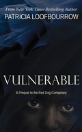 Cover: Vulnerable: A Prequel to the Red Dog Conspiracy - Patricia Loofbourrow
