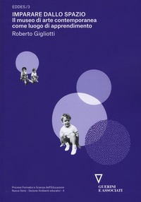 Abbildung von: Imparare dallo spazio. Il museo di arte contemporanea come luogo di apprendimento. EDDES/3 - Processi formativi e scienze dell'educaz.;Guerini e Associati