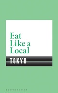 Cover: Eat Like a Local TOKYO - Bloomsbury Publishing PLC