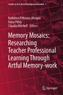 Cover: Memory Mosaics: Researching Teacher Professional Learning Through Artful Memory-work - Springer
