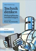 Cover: Technik denken. Philosophische Ann&auml;herungen - Franz Steiner Verlag