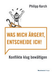 Abbildung von: Was mich ärgert, entscheide ich - BusinessVillage