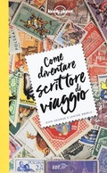 Cover: Come diventare scrittore di viaggio - Fuori collana;Lonely Planet Italia