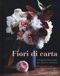 Cover: Fiori di carta. Una guida passo passo per creazioni realistiche - Il Castello