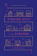 Cover: Finding Holy in the Suburbs - Living Faithfully in the Land of Too Much - Inter-Varsity Press,US