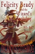 Cover: Felicity Brady and the Wizard's Bookshop: Incantus Gothmog Book 3 - The Wishing Shelf Press