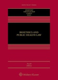 Cover: Bioethics and Public Health Law - Wolters Kluwer Law & Business