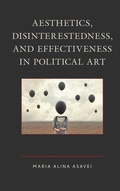 Cover: Aesthetics, Disinterestedness, and Effectiveness in Political Art - Lexington Books