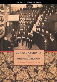 Abbildung von: Clinical Psychiatry in Imperial Germany - Cornell University Press