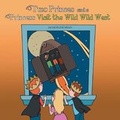 Cover: Two Princes and a Princess Visit the Wild Wild West - AuthorHouse UK