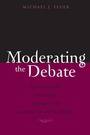 Cover: Moderating the Debate - Harvard Education Press