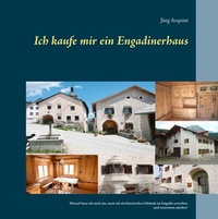 Abbildung von: Ich kaufe mir ein Engadinerhaus - BoD - Books on Demand