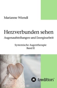 Bild vergrößern Bild: Herzverbunden sehen: Augenaufstellungen und Energiearbeit - tredition