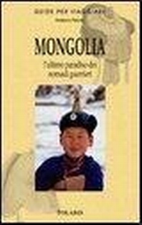 Abbildung von: Mongolia. L'ultimo paradiso dei nomadi guerrieri - Guide per viaggiare;Polaris