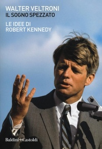 Abbildung von: Il sogno spezzato. Le idee di Robert Kennedy - I saggi;Baldini + Castoldi