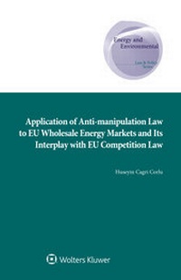 Abbildung von: Application of Anti-manipulation Law to EU Wholesale Energy Markets and Its Interplay with EU Competition Law - Kluwer Law International