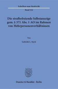 Abbildung von: Die strafbefreiende Selbstanzeige gem. § 371 Abs. 1 AO im Rahmen von Mehrpersonenverhältnissen. - Duncker & Humblot