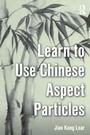 Cover: Learn to Use Chinese Aspect Particles - Routledge