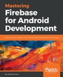 Cover: Mastering Firebase for Android Development - Packt Publishing