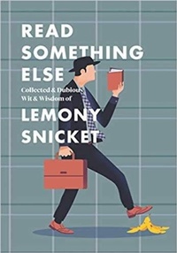 Abbildung von: Read Something Else: Collected & Dubious Wit & Wisdom of Lemony Snicket - HarperCollins