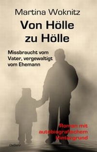 Abbildung von: Von Hölle zu Hölle - Missbraucht vom Vater, vergewaltigt vom Ehemann - Roman mit autobiografischem Hintergrund - Verlag DeBehr
