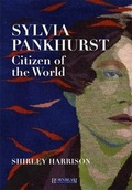 Cover: Sylvia Pankhurst, Citizen of the World - Hornbeam Publishing Limited