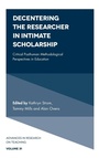 Cover: Decentering the Researcher in Intimate Scholarship - Emerald Publishing Limited